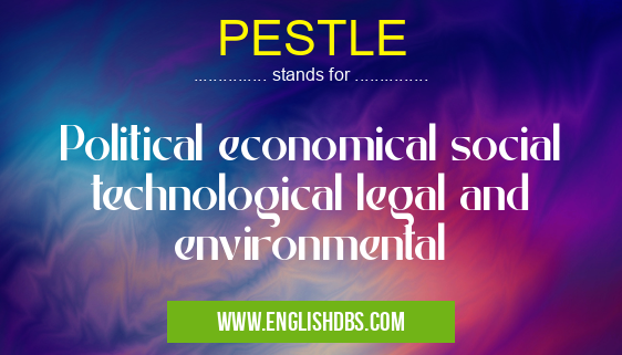 PESTLE means Political economical social technological legal and environmental PESTLE