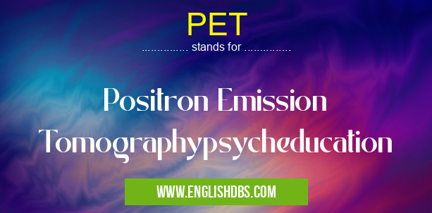 PET means Positron Emission Tomographypsycheducation PET