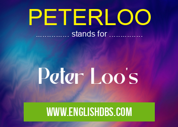 PETERLOO means Peter Loo's PETERLOO