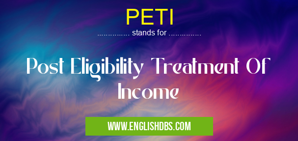 PETI means Post Eligibility Treatment Of Income PETI