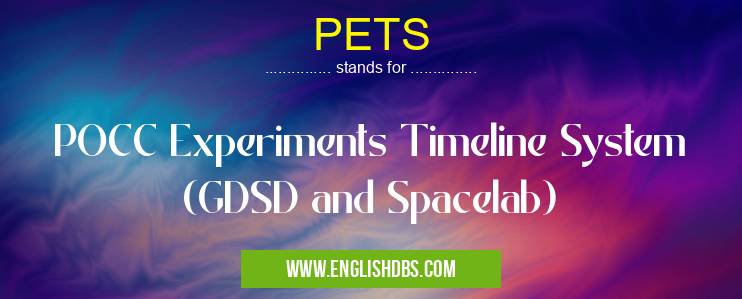PETS means POCC Experiments Timeline System (GDSD and Spacelab) PETS