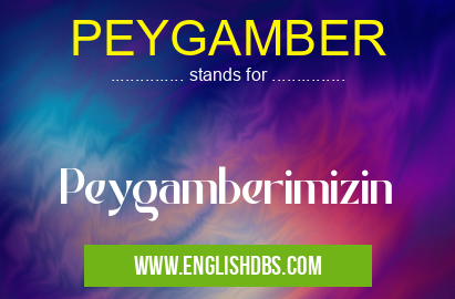 PEYGAMBER means Peygamberimizin PEYGAMBER