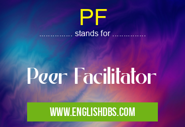 PF means Peer Facilitator PF