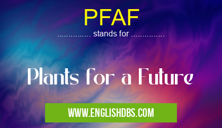 PFAF means Plants for a Future PFAF