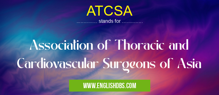 ATCSA means Association of Thoracic and Cardiovascular Surgeons of Asia ATCSA
