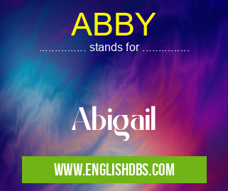 ABBY means Abigail ABBY
