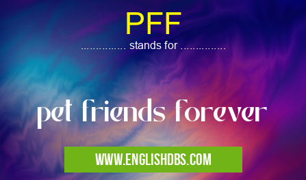 PFF means pet friends forever PFF