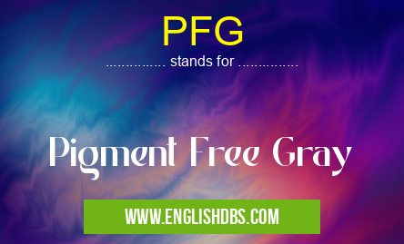 PFG means Pigment Free Gray PFG