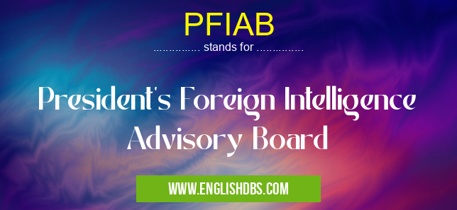 PFIAB means President's Foreign Intelligence Advisory Board PFIAB