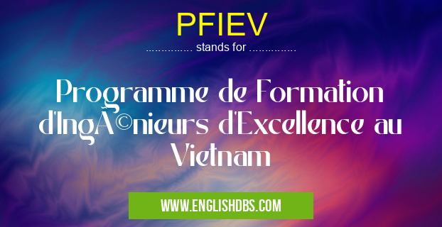 PFIEV means Programme de Formation d'Ingénieurs d'Excellence au Vietnam PFIEV