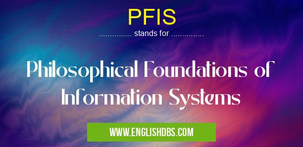 PFIS means Philosophical Foundations of Information Systems PFIS