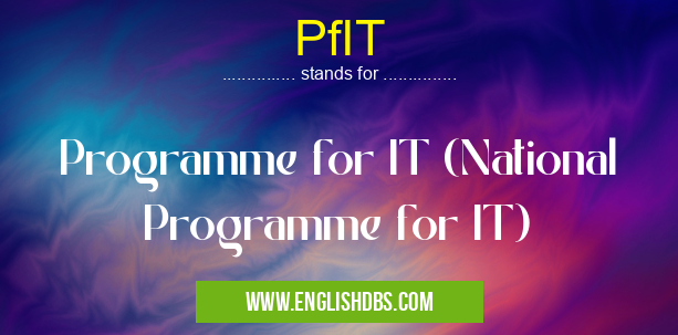 PfIT means Programme for IT (National Programme for IT) PfIT