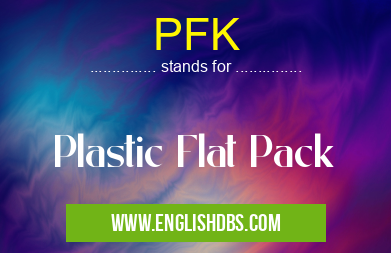 PFK means Plastic Flat Pack PFK
