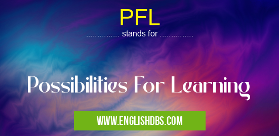 PFL means Possibilities For Learning PFL