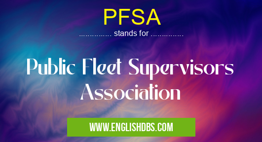 PFSA means Public Fleet Supervisors Association PFSA