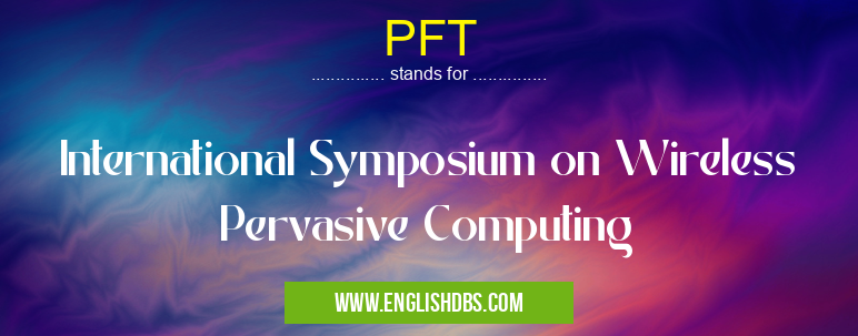 PFT means International Symposium on Wireless Pervasive Computing PFT