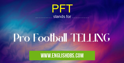 PFT means Pro Football TELLING PFT
