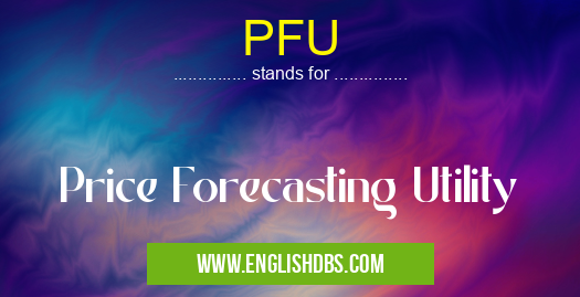 PFU means Price Forecasting Utility PFU