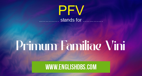 PFV means Primum Familiae Vini PFV