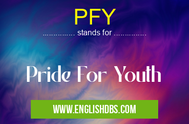 PFY means Pride For Youth PFY