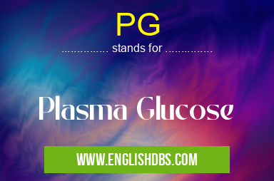 PG means Plasma Glucose PG