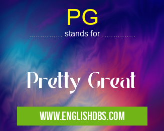 PG means Pretty Great PG