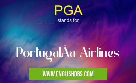 PGA means PortugalÃa Airlines PGA