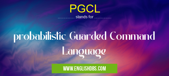 PGCL means probabilistic Guarded Command Language PGCL