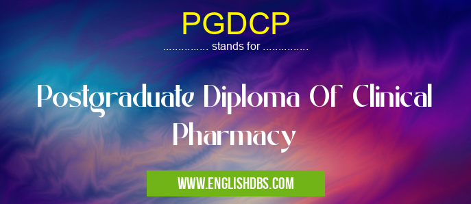 PGDCP means Postgraduate Diploma Of Clinical Pharmacy PGDCP