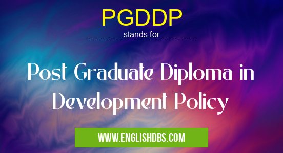 PGDDP means Post Graduate Diploma in Development Policy PGDDP