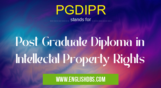 PGDIPR means Post Graduate Diploma in Intellectal Property Rights PGDIPR