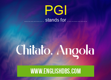 PGI means Chitato, Angola PGI