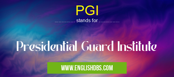 PGI means Presidential Guard Institute PGI