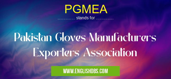 PGMEA means Pakistan Gloves Manufacturers Exporters Association PGMEA