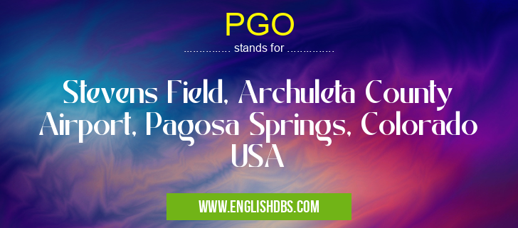 PGO means Stevens Field, Archuleta County Airport, Pagosa Springs, Colorado USA PGO