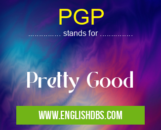 PGP means Pretty Good PGP