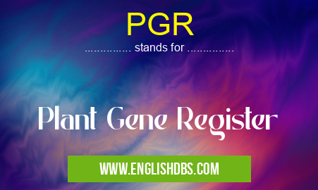 PGR means Plant Gene Register PGR