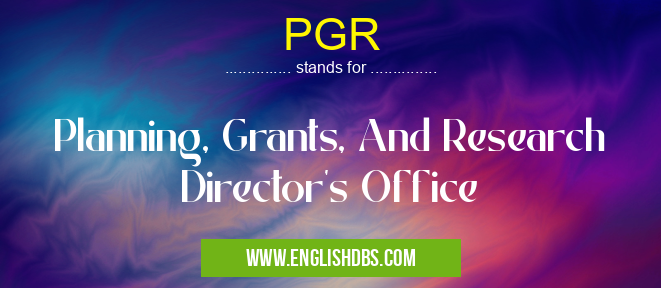 PGR means Planning, Grants, And Research Director's Office PGR