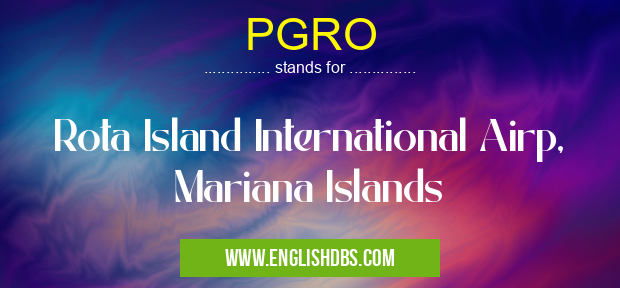 PGRO means Rota Island International Airp, Mariana Islands PGRO