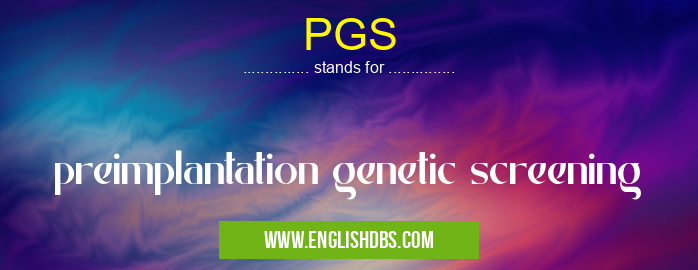 PGS means preimplantation genetic screening PGS
