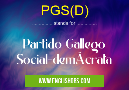 PGS(D) means Partido Gallego Social-demócrata PGS(D)