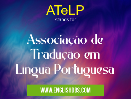 ATeLP means Associação de Tradução em Língua Portuguesa ATeLP