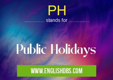 PH means Public Holidays PH