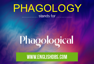 PHAGOLOGY means Phagological PHAGOLOGY