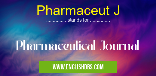 Pharmaceut J means Pharmaceutical Journal Pharmaceut J