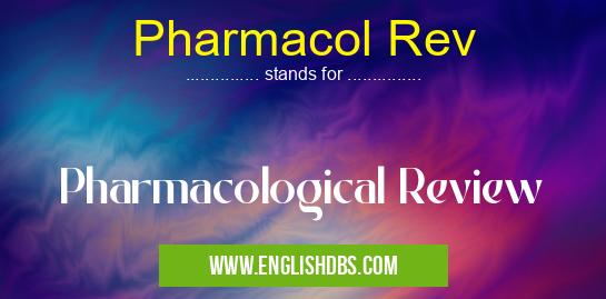 Pharmacol Rev means Pharmacological Review Pharmacol Rev