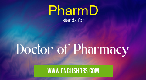 PharmD means Doctor of Pharmacy PharmD