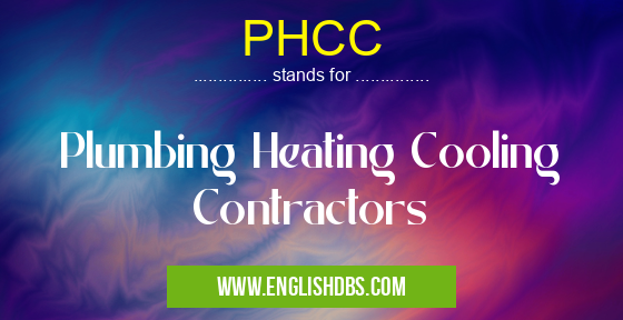 PHCC means Plumbing Heating Cooling Contractors PHCC