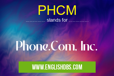 PHCM means Phone.Com, Inc. PHCM