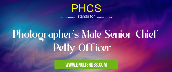 PHCS means Photographer's Mate Senior Chief Petty Officer PHCS